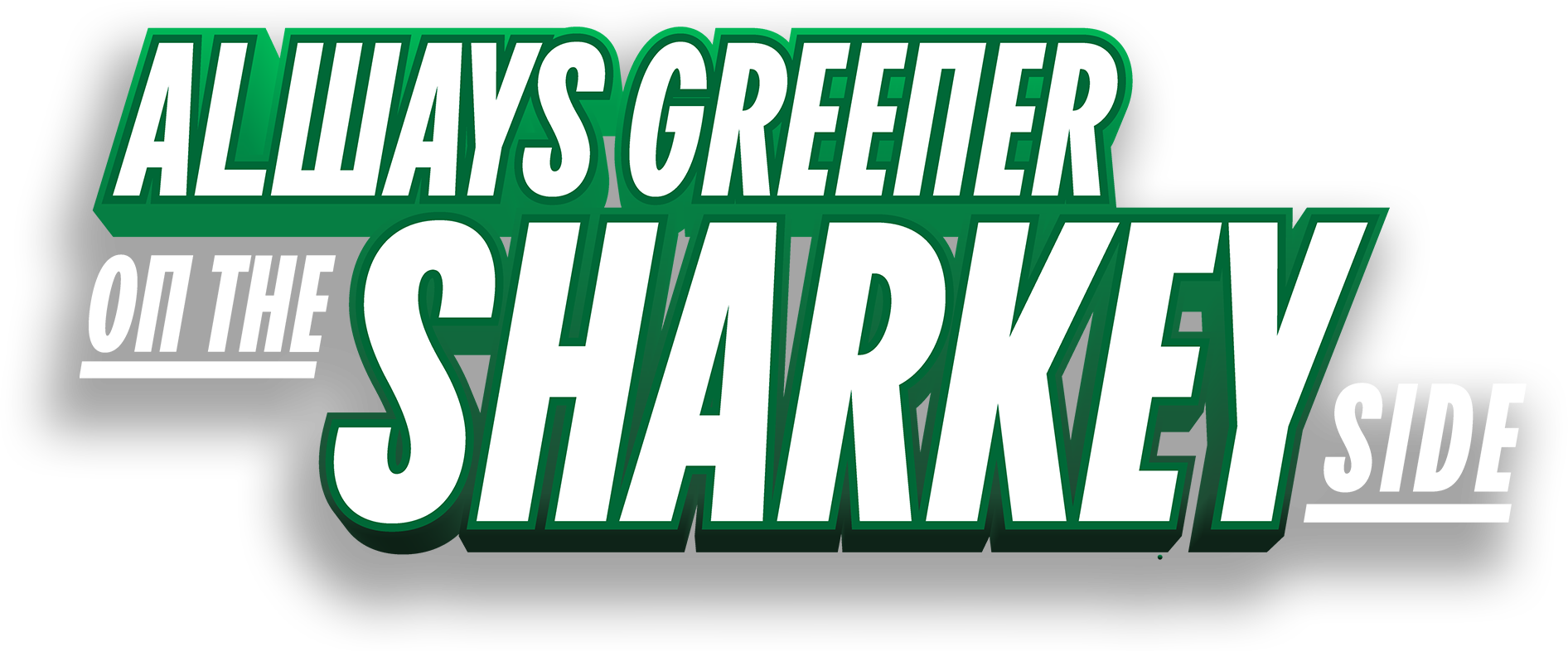 Always Greener On The Sharkey Side